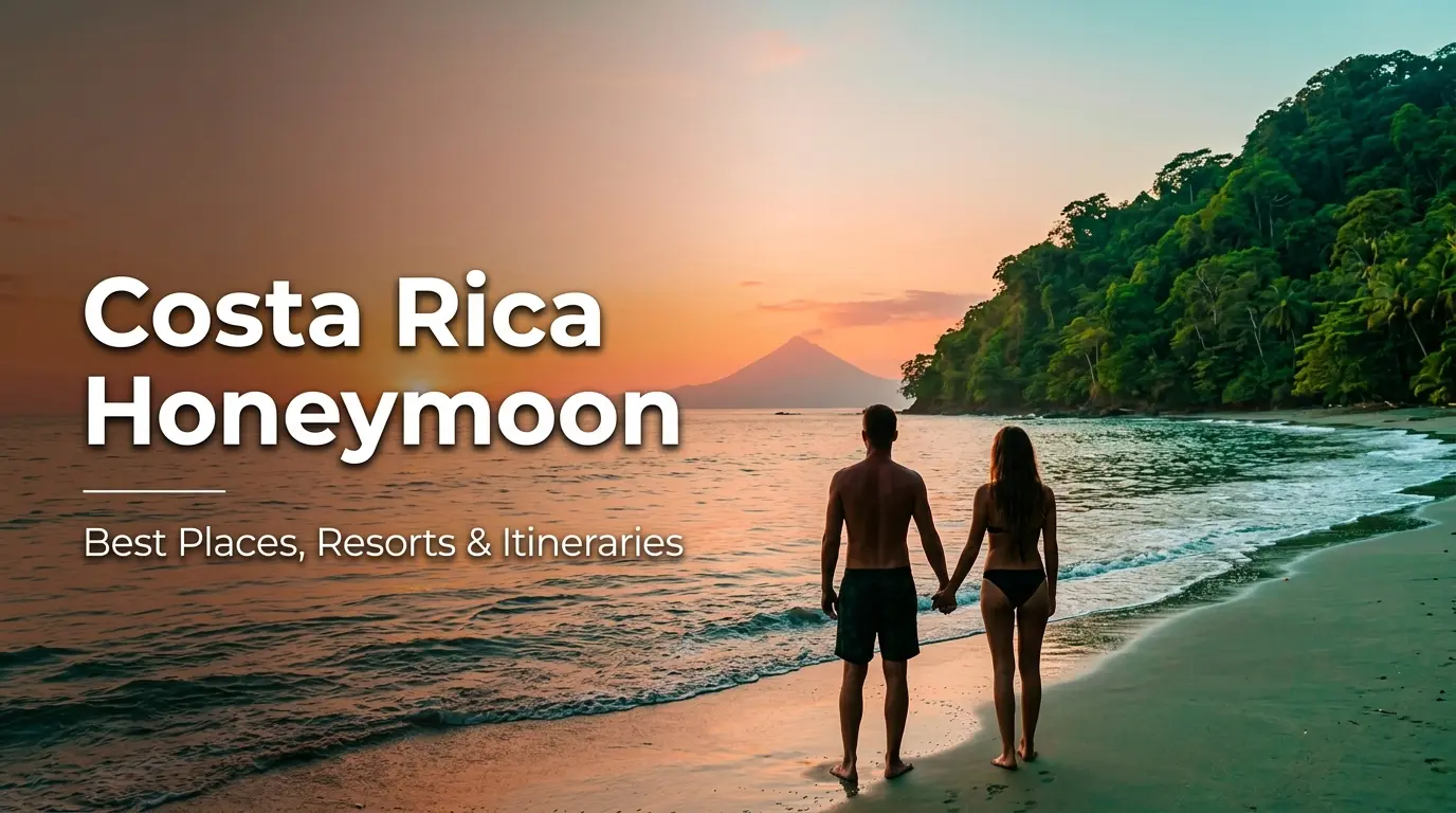 Costa Rica Honeymoon: Best Places, Itineraries, Resorts & Travel Tips